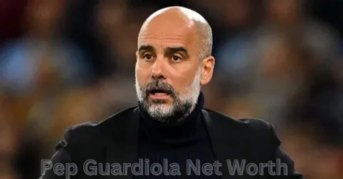 Pep Guardiola Net Worth 2024 Salary, Earnings, and Financial Overview